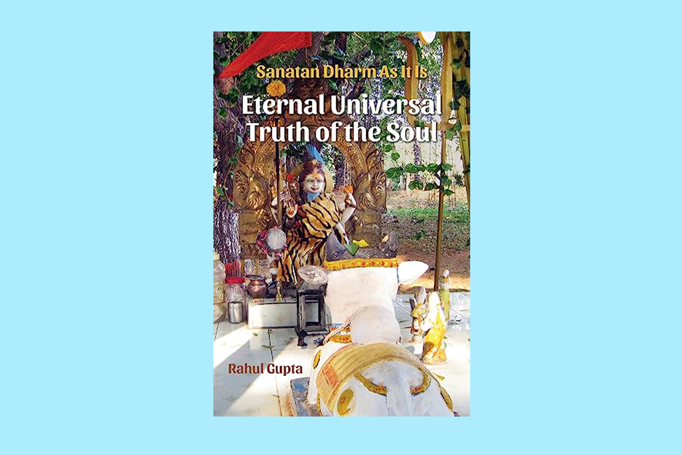 Eternal Universal Truth of the Soul: Sanatan Dharm As It Is