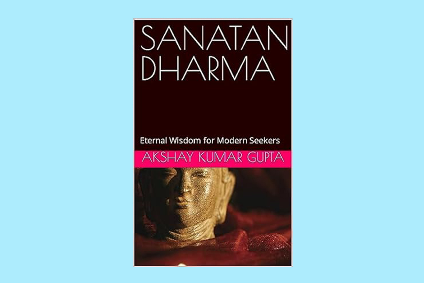 SANATAN DHARMA: Eternal Wisdom for Modern Seekers