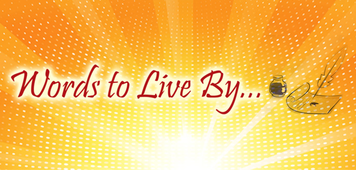 Word to live by - �Knowing others is wisdom, knowing yourself is enlightenment.� Lao