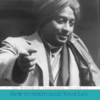 How to Spiritualize Your Life : by Paramhansa Yogananda