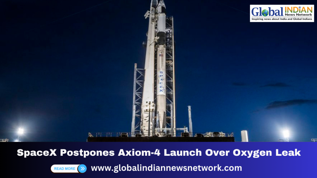 SpaceX Postpones Axiom-4 Launch Over Oxygen Leak
