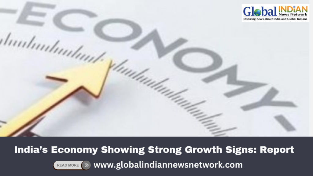 India’s Economy Showing Strong Growth Signs: Report