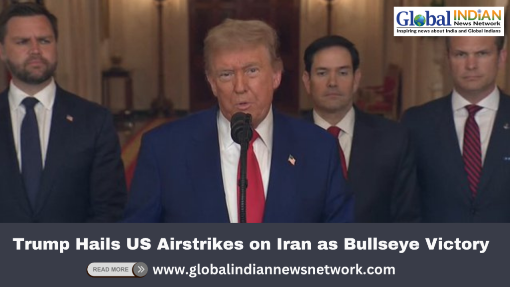 Trump Hails US Airstrikes on Iran as Bullseye Victory