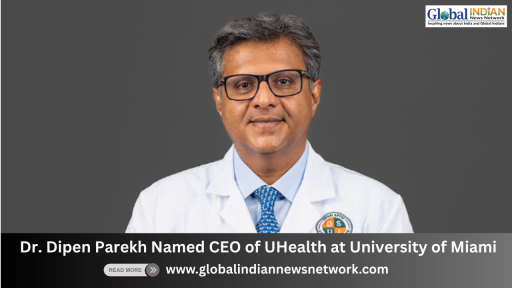 Dr. Dipen Parekh Named CEO of UHealth at University of Miami
