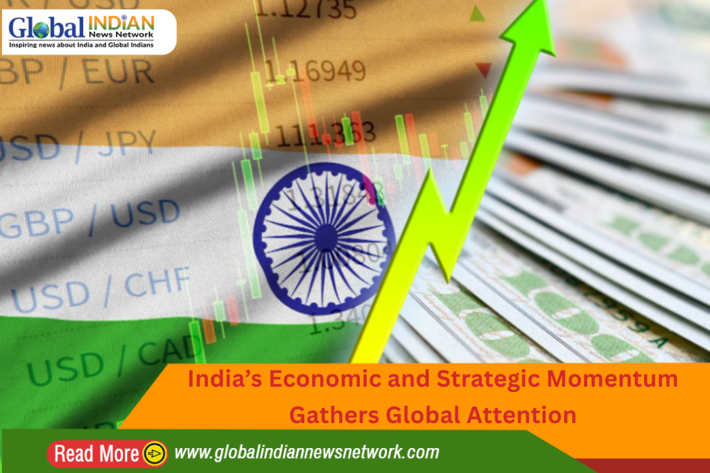 India’s Economic and Strategic Momentum Gathers Global Attention