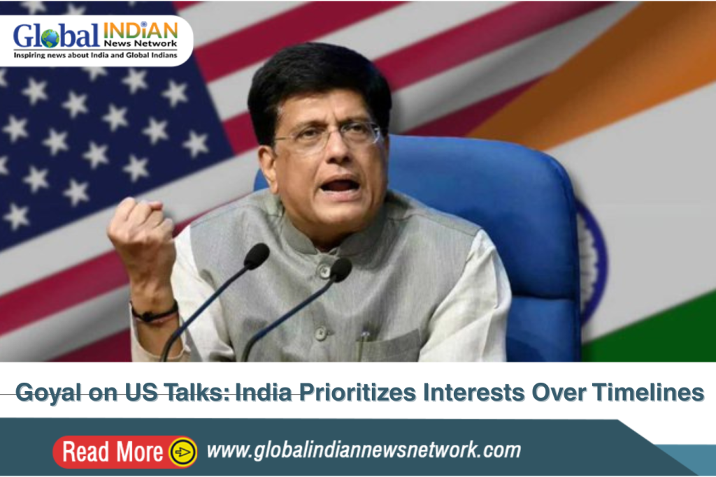 Goyal on US Talks: India Prioritizes Interests Over Timelines