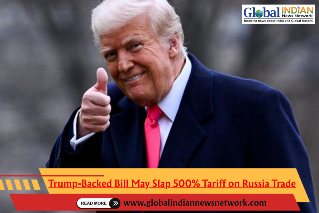 Trump-Backed Bill May Slap 500% Tariff on Russia Trade
