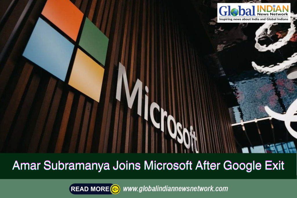 Amar Subramanya Joins Microsoft After Google Exit Amar Subramanya Joins Microsoft After Google Exit