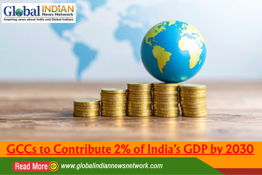 GCCs to Contribute 2% of India’s GDP by 2030 GCCs to Contribute 2% of India’s GDP by 2030
