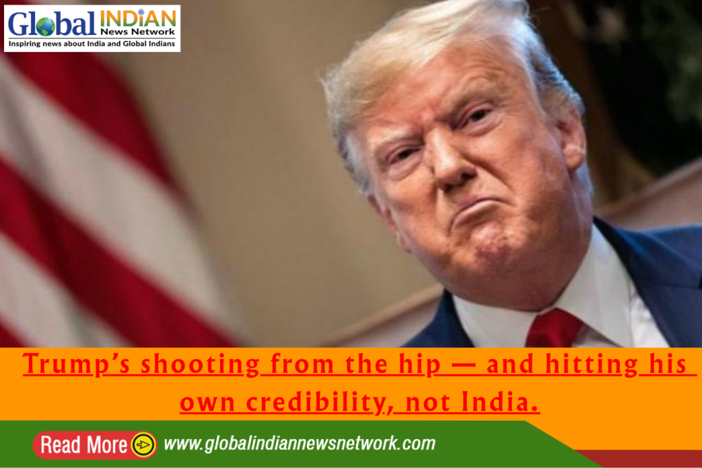 Trump’s shooting from the hip — and hitting his own credibility, not India.
