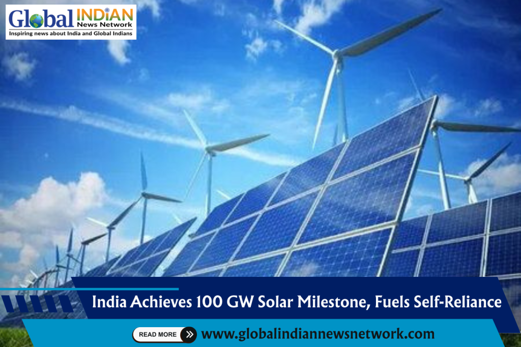 India Achieves 100 GW Solar Milestone, Fuels Self-Reliance