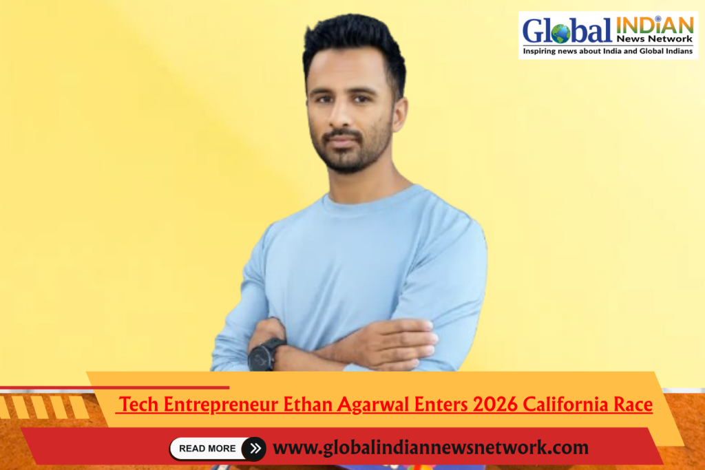 Tech Entrepreneur Ethan Agarwal Enters 2026 California Race