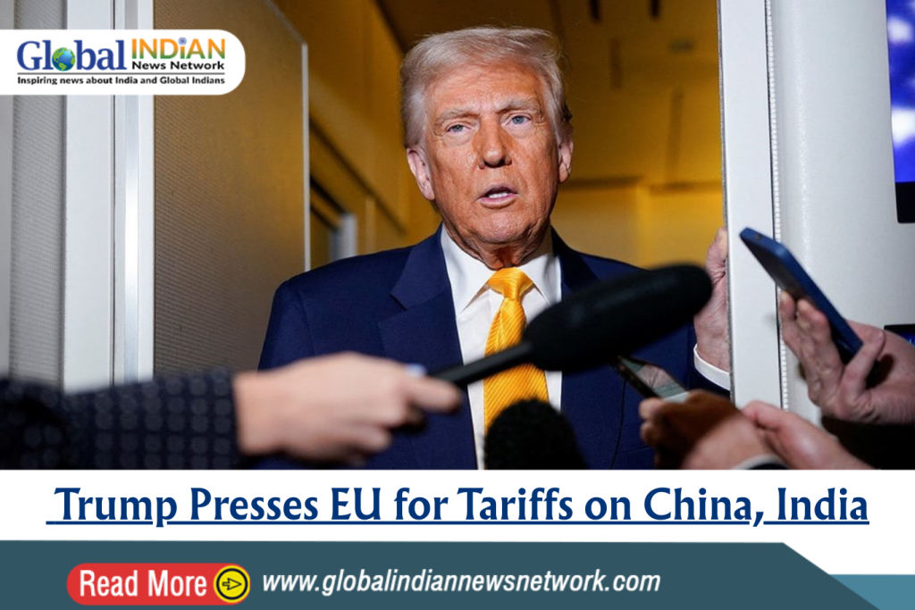 Trump Presses EU for Tariffs on China, India