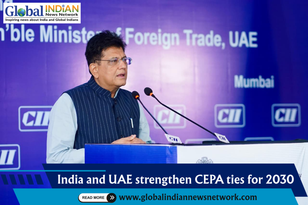 India and UAE strengthen CEPA ties for 2030 India and UAE strengthen CEPA ties for 2030