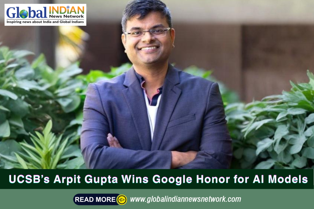 UCSB’s Arpit Gupta Wins Google Honor for AI Models UCSB’s Arpit Gupta Wins Google Honor for AI Models