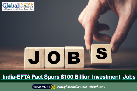 India-EFTA Pact Spurs $100 Billion Investment, Jobs