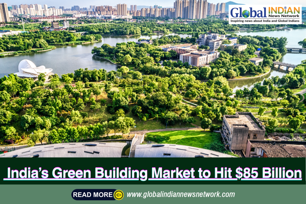 India’s Green Building Market to Hit $85 Billion India’s Green Building Market to Hit $85 Billion